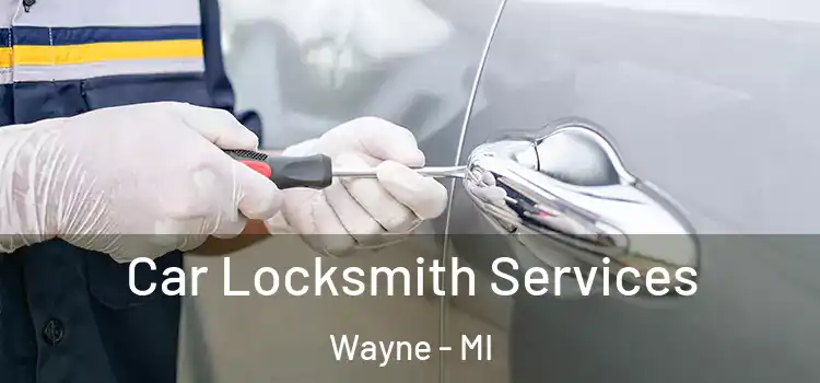 Car Locksmith Services Wayne - MI
