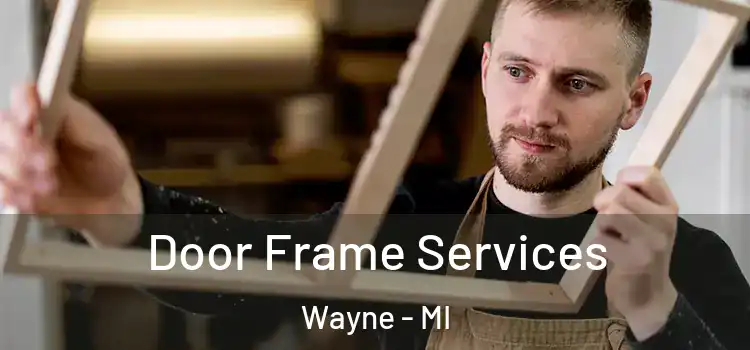  Door Frame Services Wayne - MI
