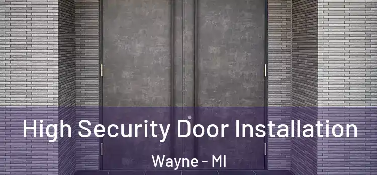 High Security Door Installation Wayne - MI