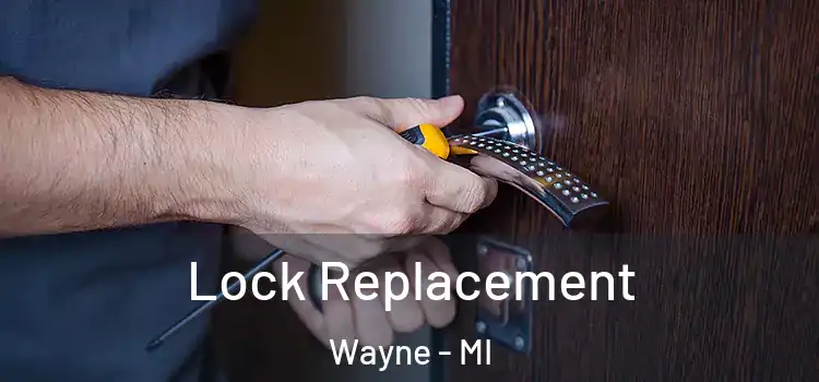  Lock Replacement Wayne - MI