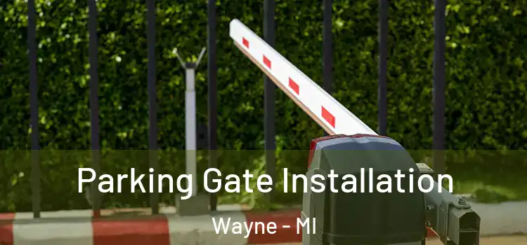 Parking Gate Installation Wayne - MI